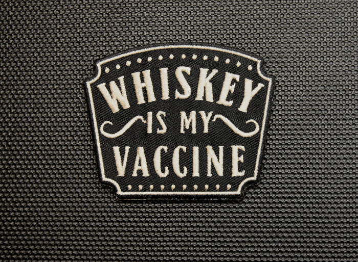 Whiskey Is My Vaccine Embroidered Morale Patch